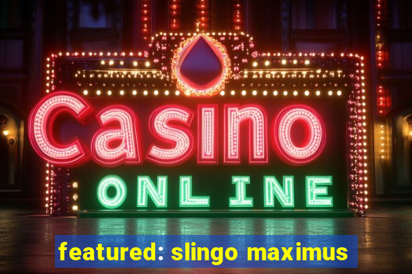 featured: slingo maximus