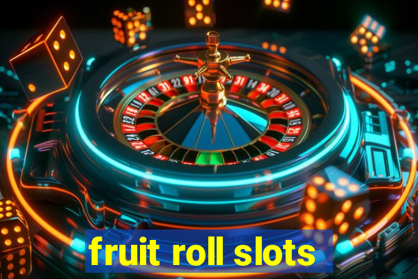 fruit roll slots