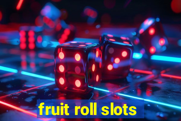 fruit roll slots