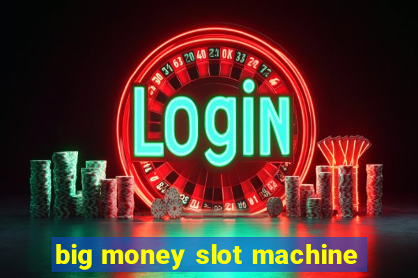 big money slot machine