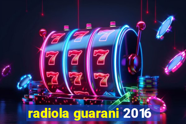 radiola guarani 2016