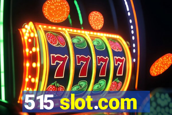 515 slot.com