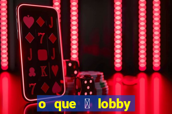 o que 茅 lobby no jogo