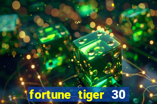 fortune tiger 30 reais grátis