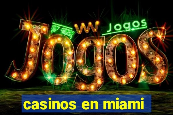 casinos en miami