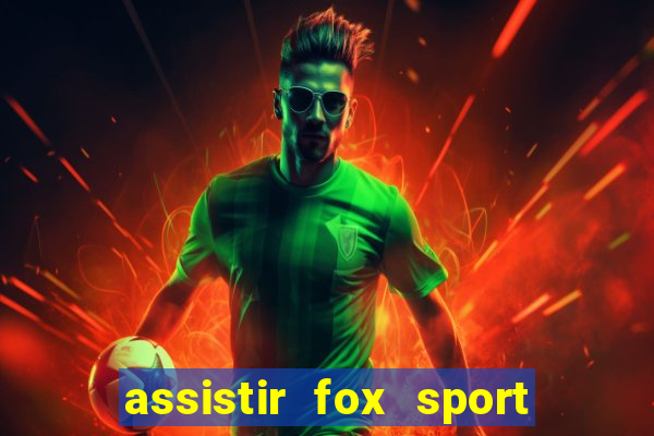 assistir fox sport futebol tv