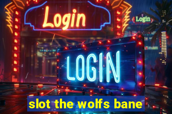 slot the wolfs bane