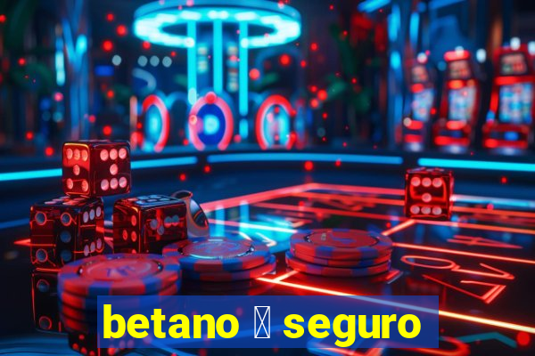 betano 茅 seguro