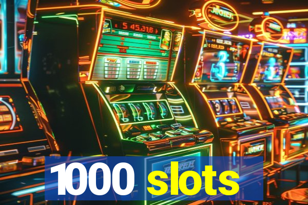 1000 slots