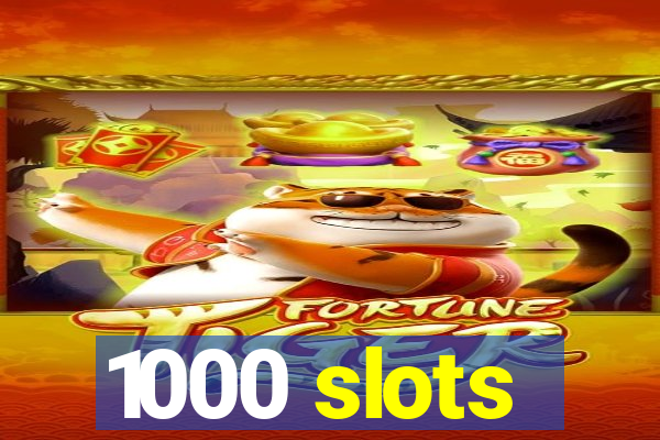 1000 slots