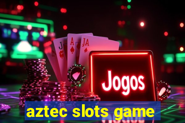 aztec slots game