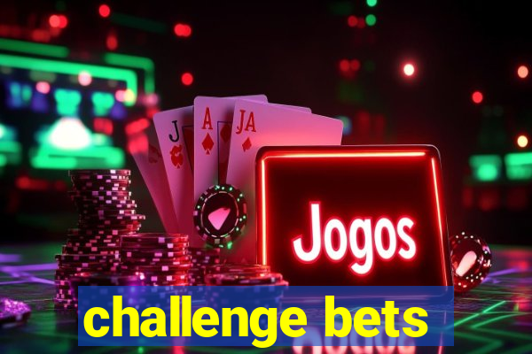 challenge bets