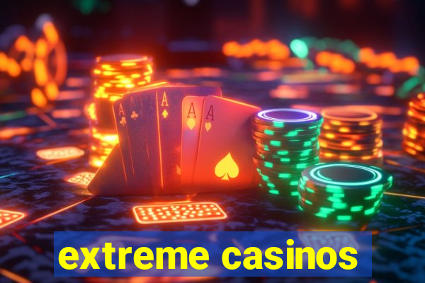 extreme casinos