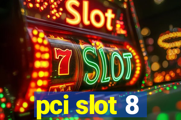 pci slot 8