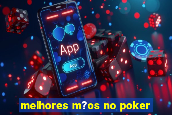 melhores m?os no poker