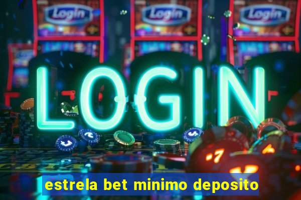 estrela bet minimo deposito