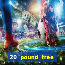 20 pound free casino no deposit