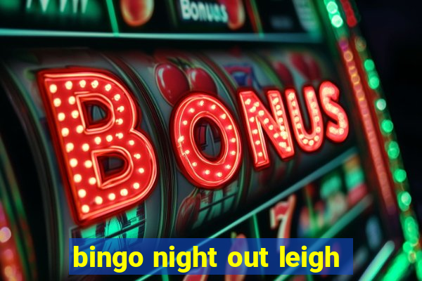 bingo night out leigh