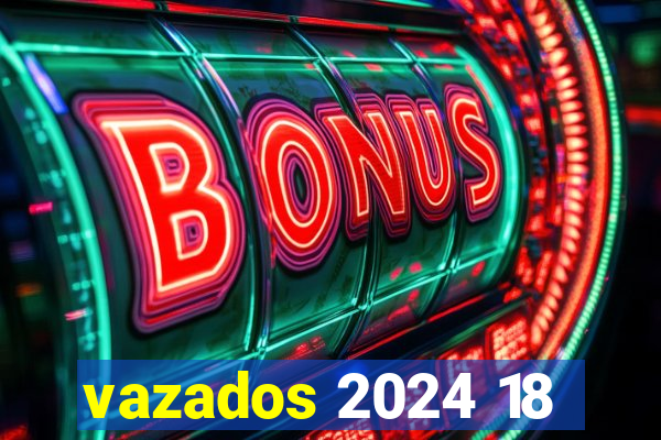 vazados 2024 18