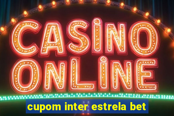 cupom inter estrela bet