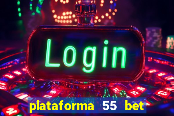 plataforma 55 bet é confiável