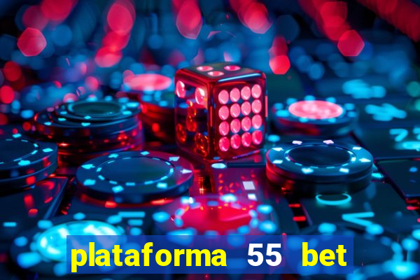 plataforma 55 bet é confiável