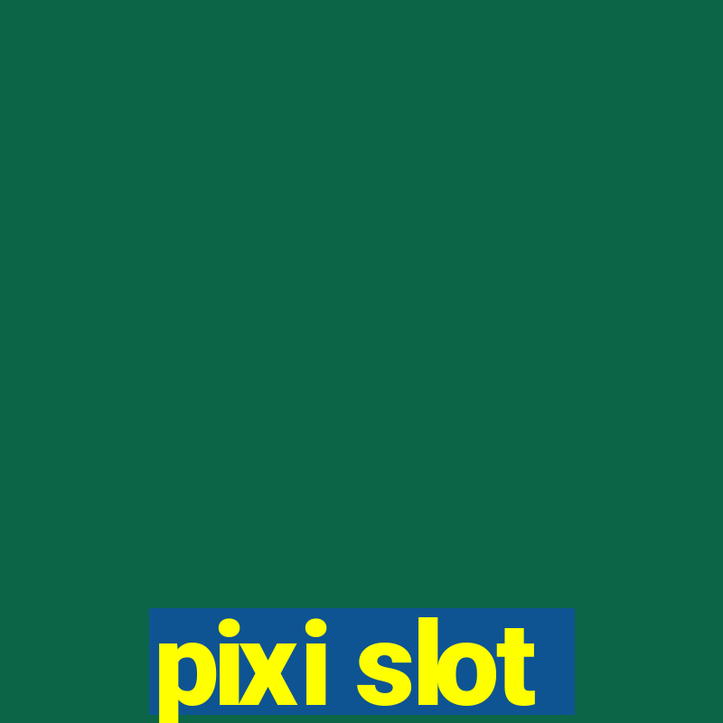 pixi slot