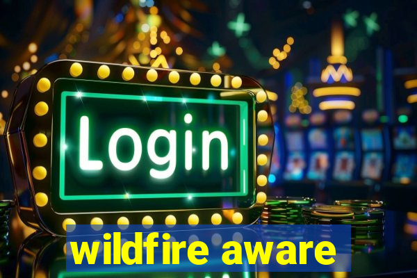 wildfire aware