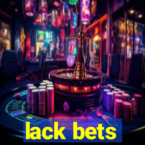 lack bets