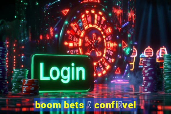 boom bets 茅 confi谩vel