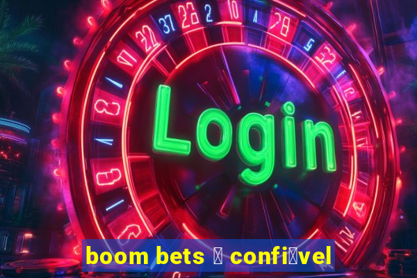 boom bets 茅 confi谩vel