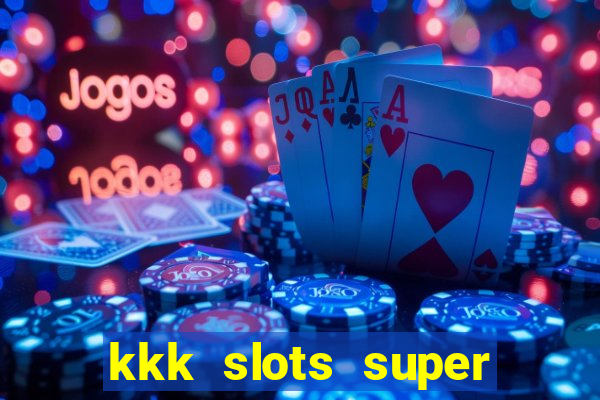 kkk slots super 777 jogo