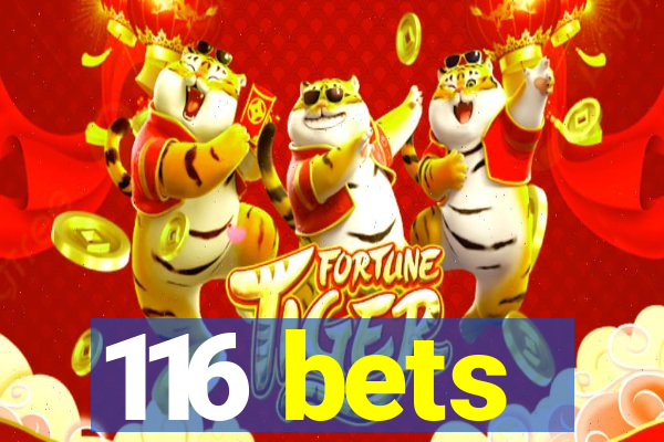 116 bets