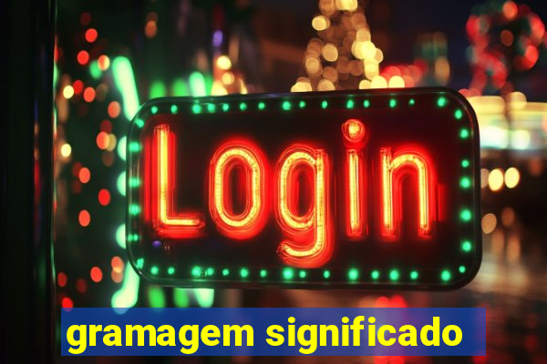 gramagem significado