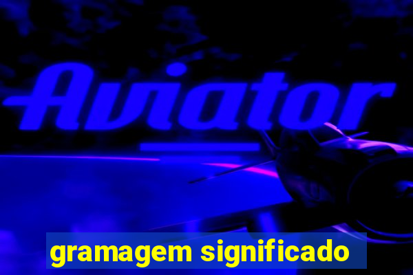 gramagem significado