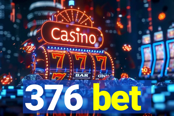 376 bet