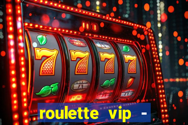 roulette vip - casino vegas