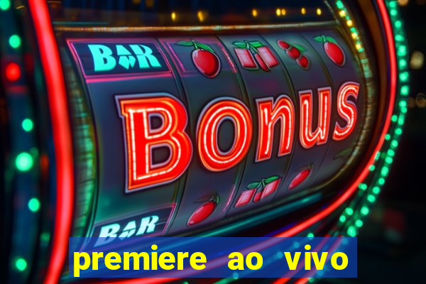 premiere ao vivo hoje gratis