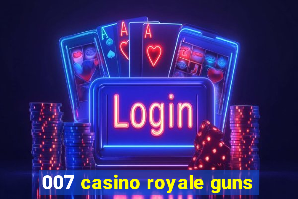 007 casino royale guns