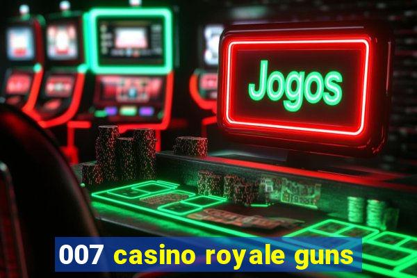 007 casino royale guns