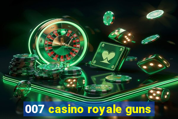 007 casino royale guns