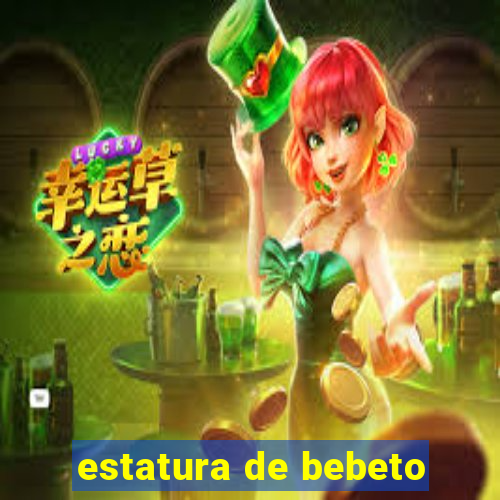 estatura de bebeto