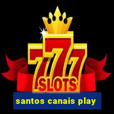 santos canais play