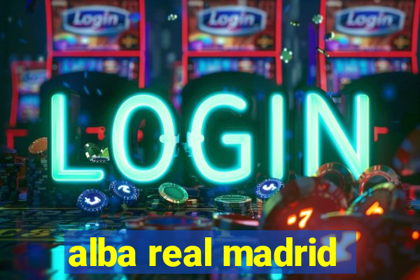 alba real madrid