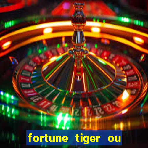 fortune tiger ou fortune ox