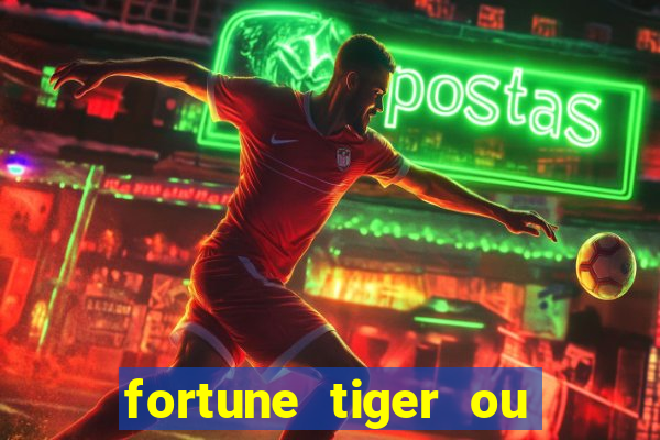 fortune tiger ou fortune ox