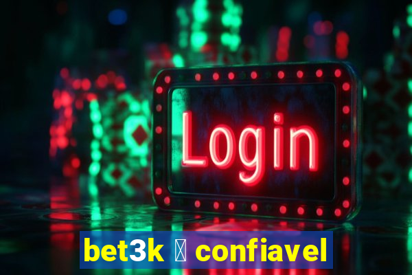 bet3k 茅 confiavel