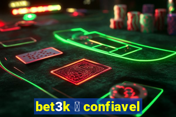 bet3k 茅 confiavel