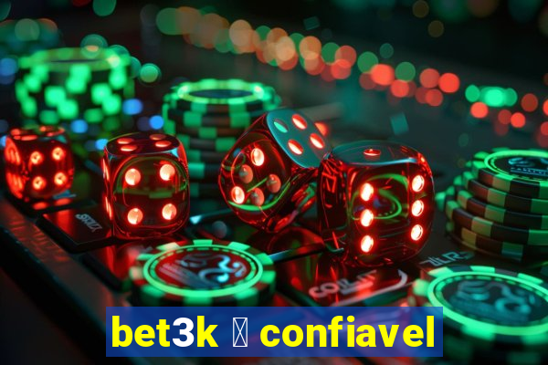 bet3k 茅 confiavel