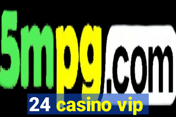 24 casino vip